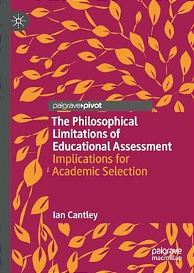 The Philosophical Limitations Of Educational Assessment: Implications For Academic Selection-..