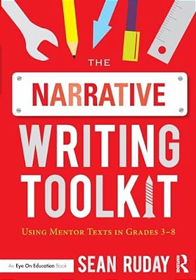The Narrative Writing Toolkit: Using Mentor Texts In Grades 3-8-..
