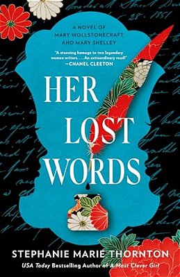 Her Lost Words: A Novel Of Mary Wollstonecraft And Mary Shelley-..