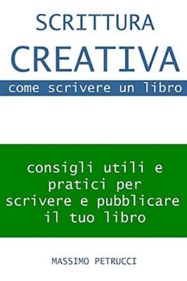 Scrittura Creativa (Appunti Su) Come Scrivere Un Libro: Consigli Su Come Scrivere E Come Pubblicare Il Tuo Libro-..