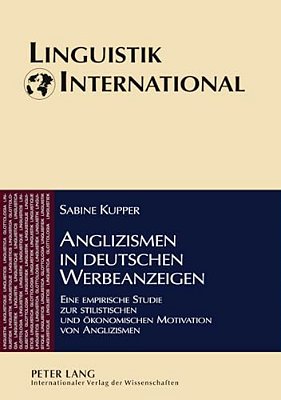 Anglizismen In Deutschen Werbeanzeigen: Eine Empirische Studie Zur Stilistischen Und Oekonomischen Motivation Von Anglizismen-..