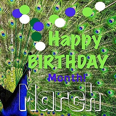 Happy Birthday Month- March-..