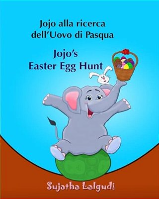 Libri Per Bambini: Jojo Alla Ricerca Dell'Uovo Di Pasqua. Jojo's Easter Egg Hunt: Libro Illustrato Per Bambini. Italiano Inglese (Edizione-..