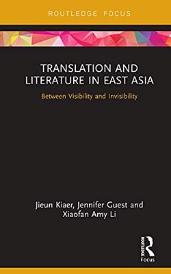 Translation And Literature In East Asia: Between Visibility And Invisibility-..
