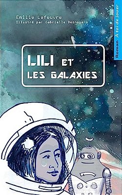 Lili Et Les Galaxies: Livre-Jeu Pour Enfants, Dont Tu Aides Le Heros-..