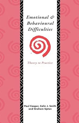 Emotional And Behavioural Difficulties: Theory To Practice-..