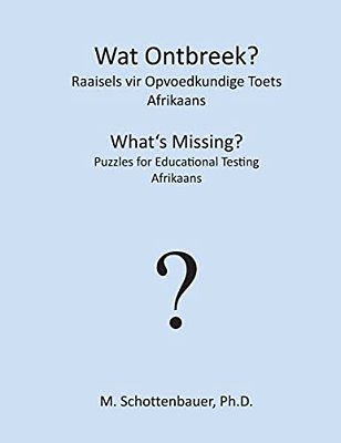 Wat Ontbreek? Raaisels Vir Opvoedkundige Toets: Afrikaans-..