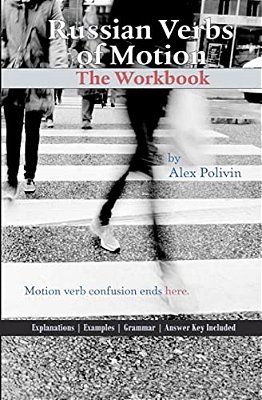 Russian Verbs Of Motion: The Workbook-..