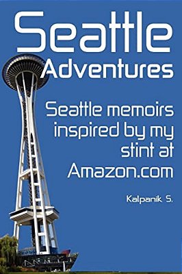 Seattle Adventures (Color Interior Edition): Seattle Memoirs, Inspired By My Stint At Amazon. Com. -..