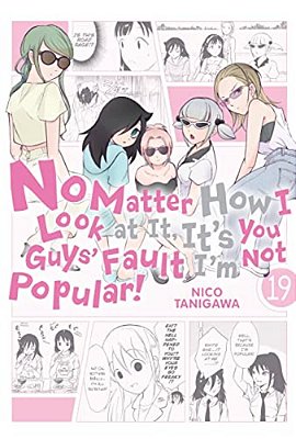 No Matter How I Look At It, It's You Guys' Fault I'm Not Popular!, Vol. 19-..