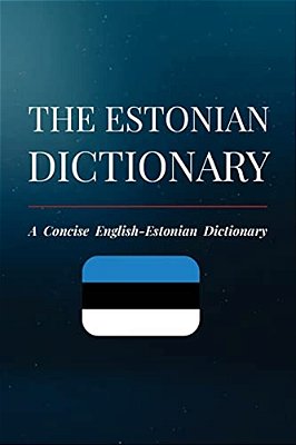 The Estonian Dictionary: A Concise English-Estonian Dictionary-..
