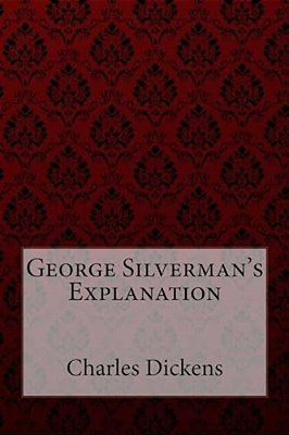George Silverman's Explanation Charles Dickens-..