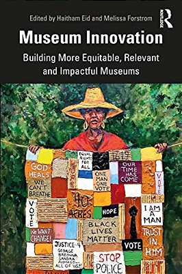 Museum Innovation: Building More Equitable, Relevant And Impactful Museums-..