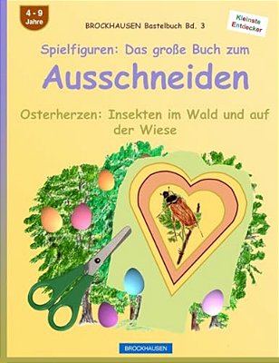 Brockhausen Bastelbuch Bd. 3: Spielfiguren - Das Große Buch Zum Ausschneiden: Osterherzen - Insekten Im Wald Und Auf Der Wiese-..