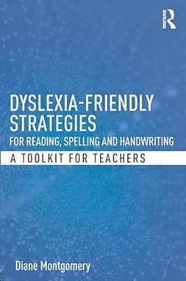 Dyslexia-Friendly Strategies For Reading, Spelling And Handwriting: A Toolkit For Teachers-..