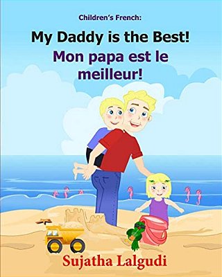 Children's French Book: My Daddy Is The Best. Mon Papa Est Le Meilleur: Children's Picture Book English-French (Bilingual Edition). Kids Frenc-..