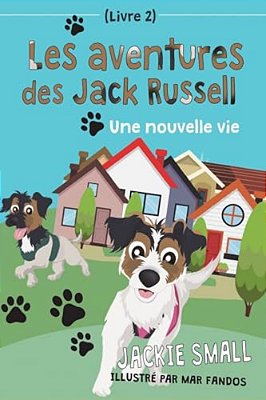 Les Aventures Des Jack Russell (Livre 2): Une Nouvelle Vie-..