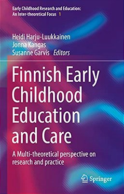 Finnish Early Childhood Education And Care: A Multi-Theoretical Perspective On Research And Practice-..
