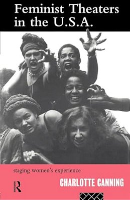 Feminist Theatres In The USA: Staging Women's Experience-..