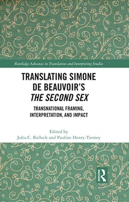 Translating Simone De Beauvoir's The Second Sex: Transnational Framing, Interpretation, And Impact-..