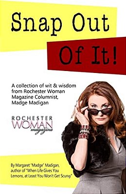 Snap Out Of It!: A Collection Of Wit And Wisdom From Rochester Woman Magazine Columnist Madge Madigan-..
