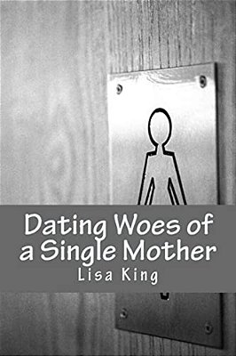 Dating Woes Of A Single Mother-..