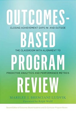 Outcomes-Based Program Review: Closing Achievement Gaps In- And Outside The Classroom With Alignment To Predictive Analytics And Performance Metrics-..