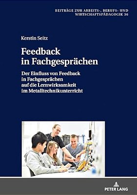 Feedback In Fachgespraechen: Der Einfluss Von Feedback In Fachgespraechen Auf Die Lernwirksamkeit Im Metalltechnikunterricht-..