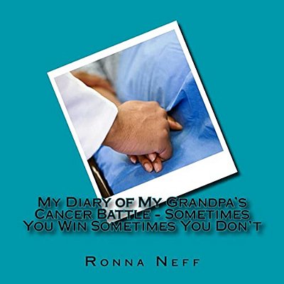 My Diary Of My Grandpa's Cancer Battle - Sometimes You Win Sometimes You Don't-..