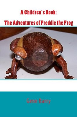 A Children's Book: The Adventures Of Freddie The Frog-..