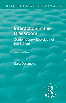 Interaction In The Classroom: Contemporary Sociology Of The School-..