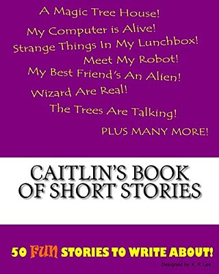 Caitlin's Book Of Short Stories-..