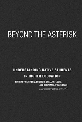 Beyond The Asterisk: Understanding Native Students In Higher Education-..