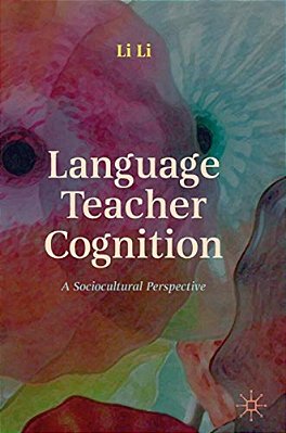 Language Teacher Cognition: A Sociocultural Perspective-..
