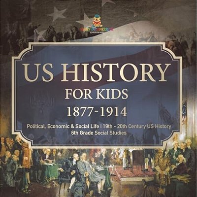 US History For Kids 1877-1914 - Political, Economic & Social Life 19Th - 20Th Century US History 6Th Grade Social Studies-..