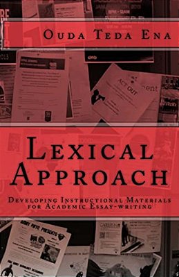 Lexical Approach: Developing Instructional Materials For Academic Essay-Writing-..