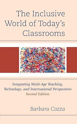 Inclusive World Of Today's Classrooms: Integrating Multi-Age Teaching, Technology, And International Perspectives-..