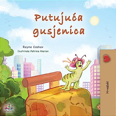 The Traveling Caterpillar (Croatian Children's Book)-..