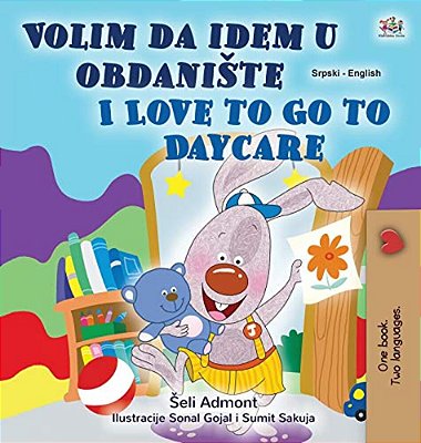 I Love To Go To Daycare (Serbian English Bilingual Children's Book - Latin Alphabet): Serbian - Latin Alphabet-..