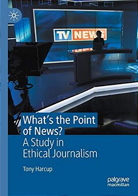 What's The Point Of News?: A Study In Ethical Journalism-..