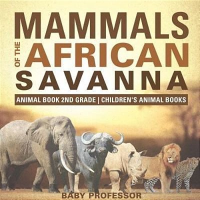 Mammals Of The African Savanna - Animal Book 2ND Grade Children's Animal Books-..