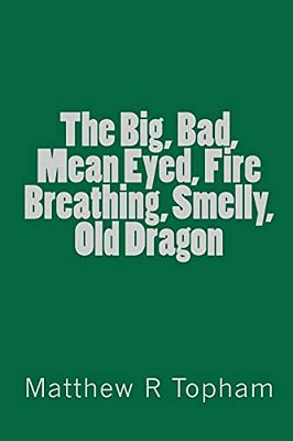 The Big, Bad, Mean Eyed, Fire Breathing, Smelly, Old Dragon-..