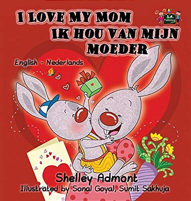 I Love My Mom Ik Hou Van Mijn Moeder: English Dutch Bilingual Edition-..
