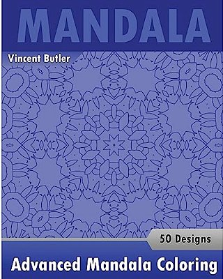 Advanced Mandala Coloring Book: 50 Designs Drawing, Self-Help Creativity, Alternative Medicine, Calming Adult Coloring Book And Beautiful Relaxation-..