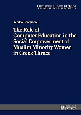 The Role Of Computer Education In The Social Empowerment Of Muslim Minority Women In Greek Thrace-..