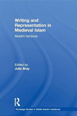 Writing And Representation In Medieval Islam: Muslim Horizons-..