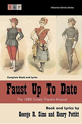 Faust Up Tp Date: The 1888 Gaiety Theatre Musical: Complete Book And Lyrics-..