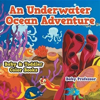 An Underwater Ocean Adventure- Baby & Toddler Color Books-..