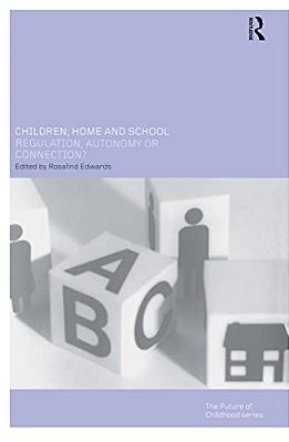 Children, Home And School: Regulation, Autonomy Or Connection?-..