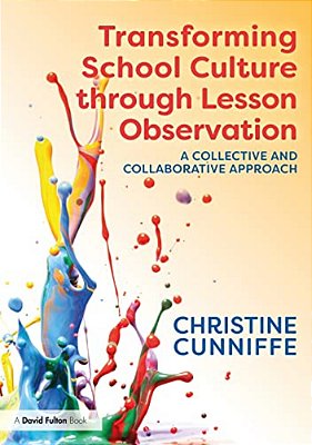 Transforming School Culture Through Lesson Observation: A Collective And Collaborative Approach-..